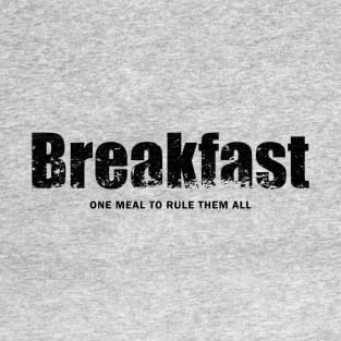 Breakast, the one meal to rule them all! T-Shirt